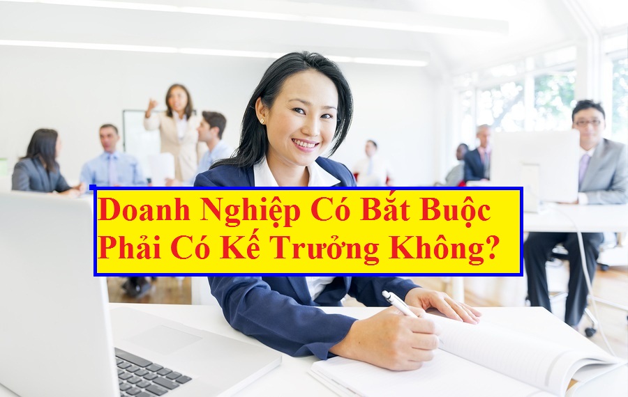 Doanh nghiệp bắt buộc phải có kế toán trưởng