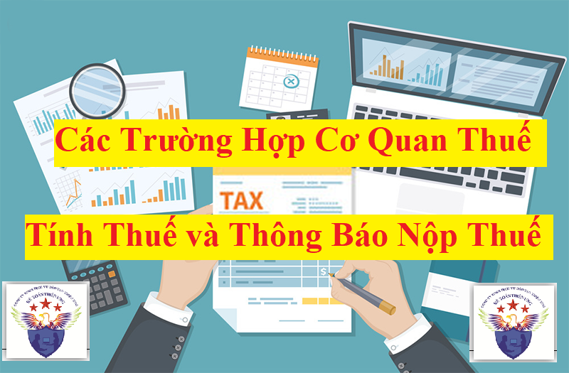 Các trường hợp cơ quan quản lý thuế tính thuế, thông báo nộp thuế Các trường hợp cơ quan quản lý thuế tính thuế, thông báo nộp thuế
