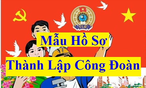 Hồ sơ thành lập công đoàn cơ sở