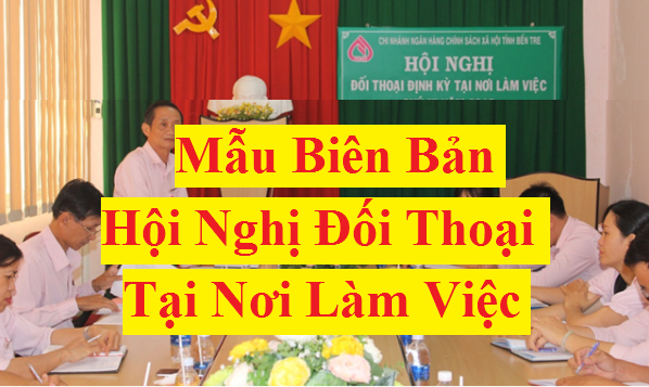 Mẫu Biên bản Hội nghị đối thoại tại nơi làm việc