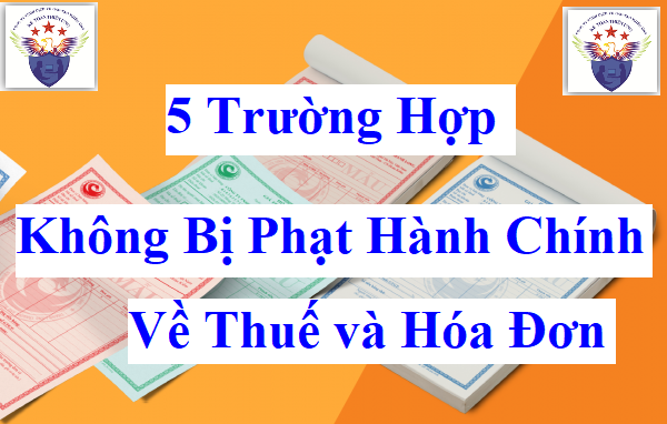 Những trường hợp không bị phạt vi hạm hành chính về thuế và hóa đơn