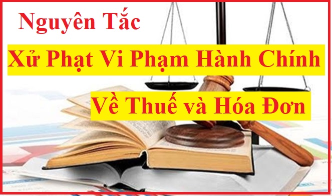 Nguyên tắc xử phạt vi phạm hành chính về thuế, hóa đơn