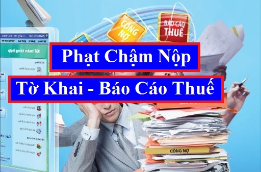 Phạt nộp chậm tờ khai báo cáo thuế