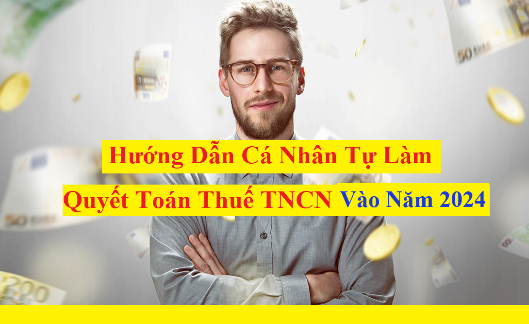 Cá nhân tự làm quyết toán thuế TNCN 2024