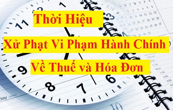 Thời hiệu xử phạt vi phạm hành chính về thuế, hóa đơn