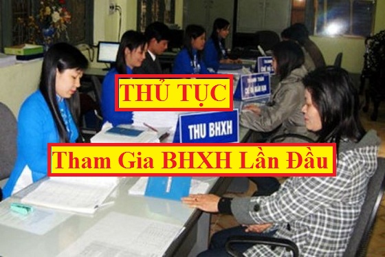 Thủ tục tham gia BHXH lần đầu mới nhất 