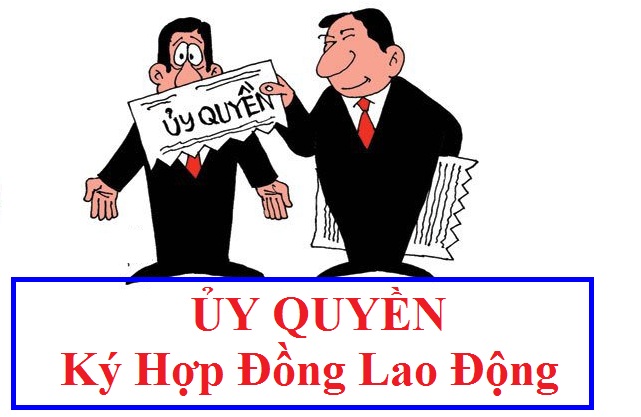 ỦY quyền ký hợp đồng lao động